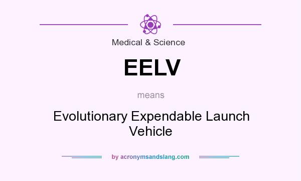 What does EELV mean? It stands for Evolutionary Expendable Launch Vehicle