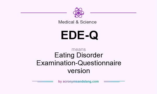 What does EDE-Q mean? It stands for Eating Disorder Examination-Questionnaire version