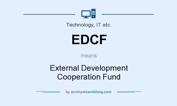 What does EDCF mean? It stands for External Development Cooperation Fund