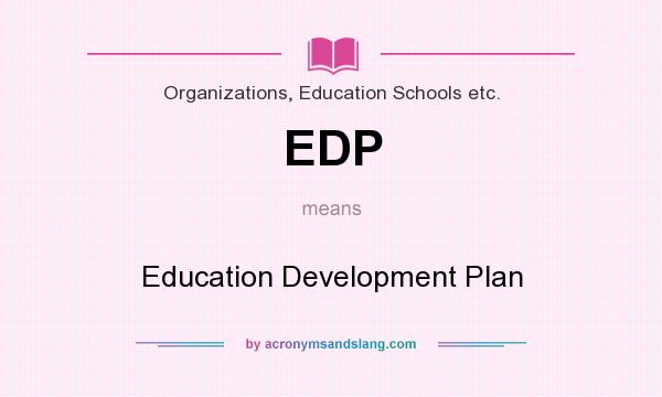 What does EDP mean? It stands for Education Development Plan