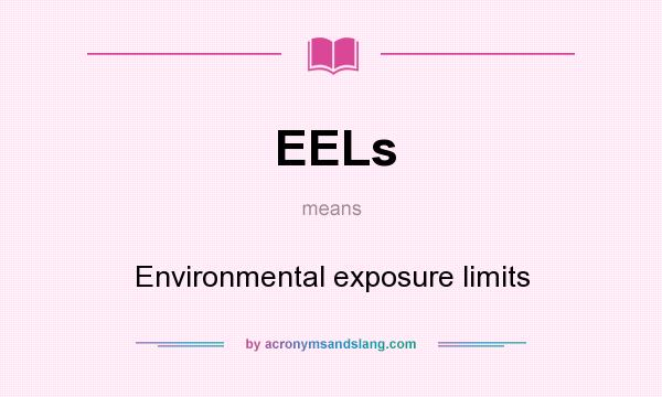 What does EELs mean? It stands for Environmental exposure limits