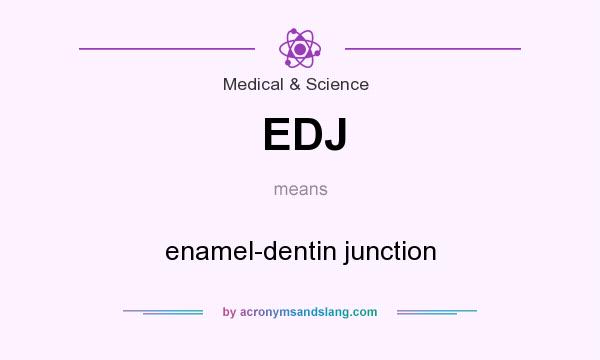 What does EDJ mean? It stands for enamel-dentin junction
