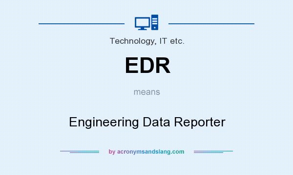 What does EDR mean? It stands for Engineering Data Reporter