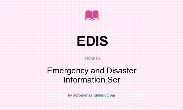 What does EDIS mean? It stands for Emergency and Disaster Information Ser