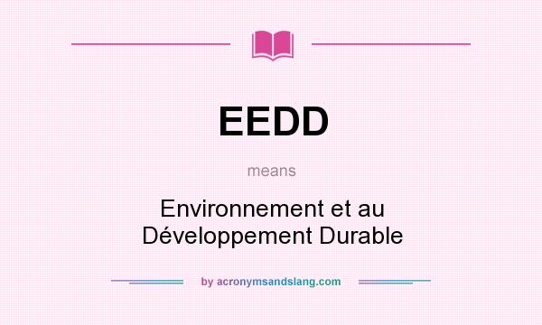 What does EEDD mean? It stands for Environnement et au Développement Durable