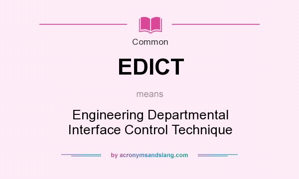 What does EDICT mean? It stands for Engineering Departmental Interface Control Technique