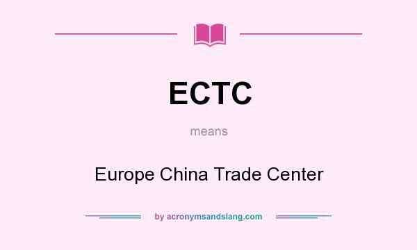 What does ECTC mean? It stands for Europe China Trade Center