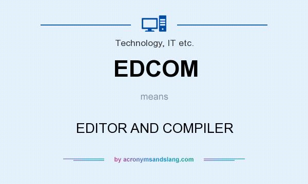 What does EDCOM mean? It stands for EDITOR AND COMPILER