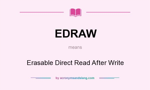 What does EDRAW mean? It stands for Erasable Direct Read After Write