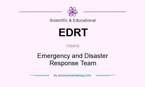 What does EDRT mean? It stands for Emergency and Disaster Response Team