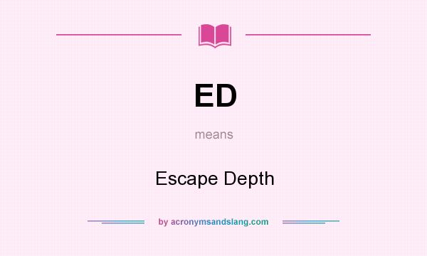 What does ED mean? It stands for Escape Depth