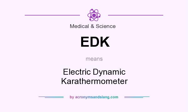 What does EDK mean? It stands for Electric Dynamic Karathermometer