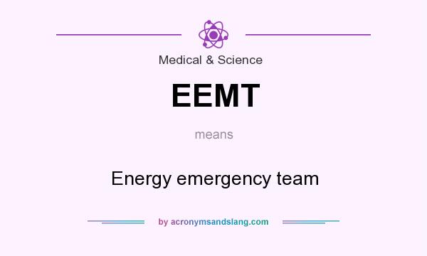 What does EEMT mean? It stands for Energy emergency team