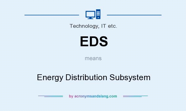 What does EDS mean? It stands for Energy Distribution Subsystem