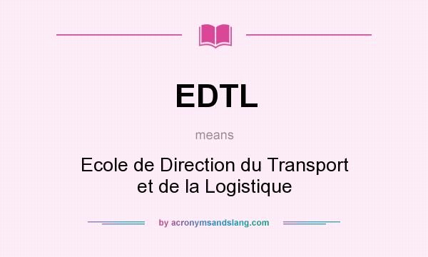 What does EDTL mean? It stands for Ecole de Direction du Transport et de la Logistique