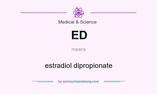 What does ED mean? It stands for estradiol dipropionate