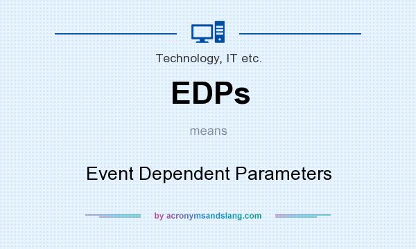 What does EDPs mean? It stands for Event Dependent Parameters