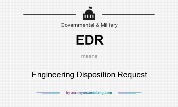 What does EDR mean? It stands for Engineering Disposition Request