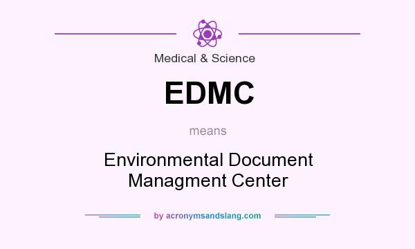 What does EDMC mean? It stands for Environmental Document Managment Center