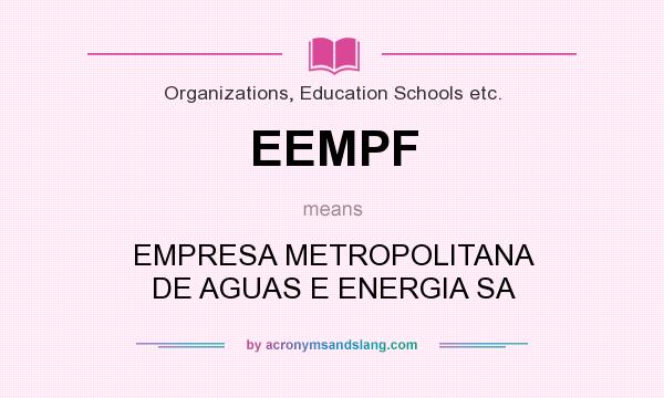 What does EEMPF mean? It stands for EMPRESA METROPOLITANA DE AGUAS E ENERGIA SA