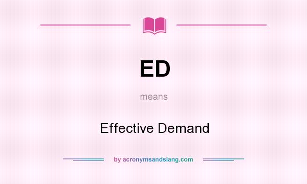 What does ED mean? It stands for Effective Demand