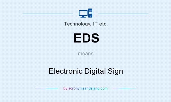 What does EDS mean? It stands for Electronic Digital Sign