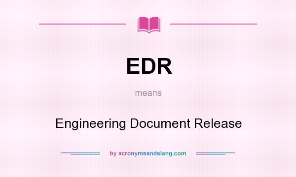 What does EDR mean? It stands for Engineering Document Release