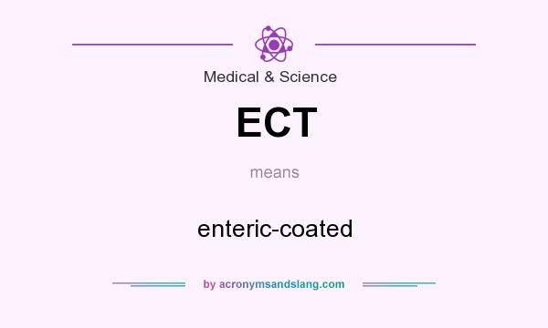 What does ECT mean? It stands for enteric-coated