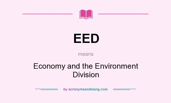 What does EED mean? It stands for Economy and the Environment Division