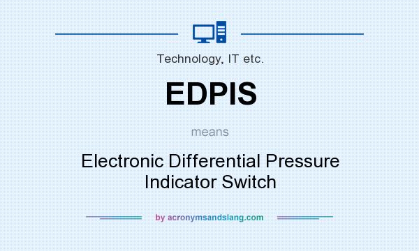 What does EDPIS mean? It stands for Electronic Differential Pressure Indicator Switch