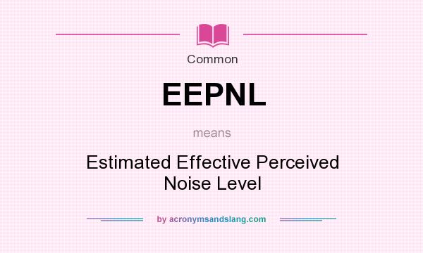 What does EEPNL mean? It stands for Estimated Effective Perceived Noise Level