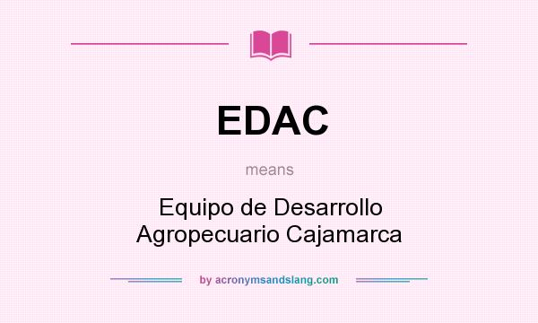 What does EDAC mean? It stands for Equipo de Desarrollo Agropecuario Cajamarca