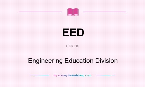 What does EED mean? It stands for Engineering Education Division