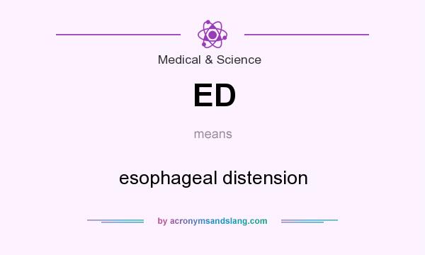 What does ED mean? It stands for esophageal distension