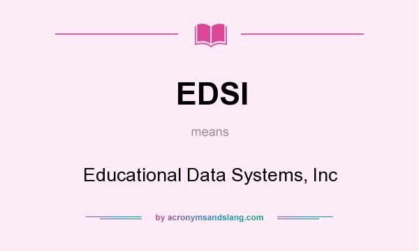What does EDSI mean? It stands for Educational Data Systems, Inc