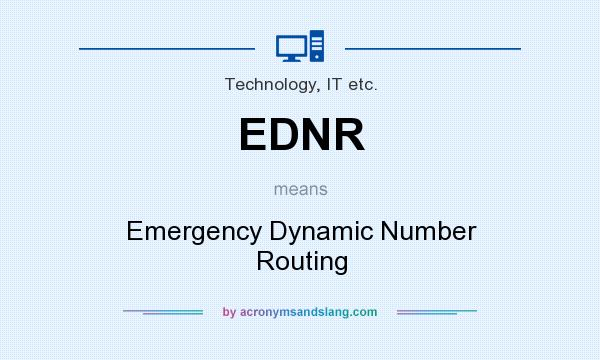 What does EDNR mean? It stands for Emergency Dynamic Number Routing