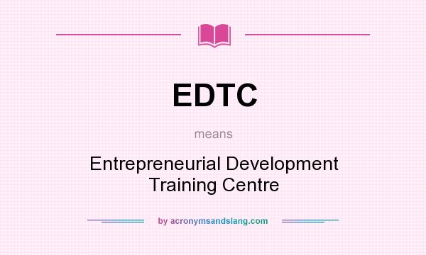 What does EDTC mean? It stands for Entrepreneurial Development Training Centre