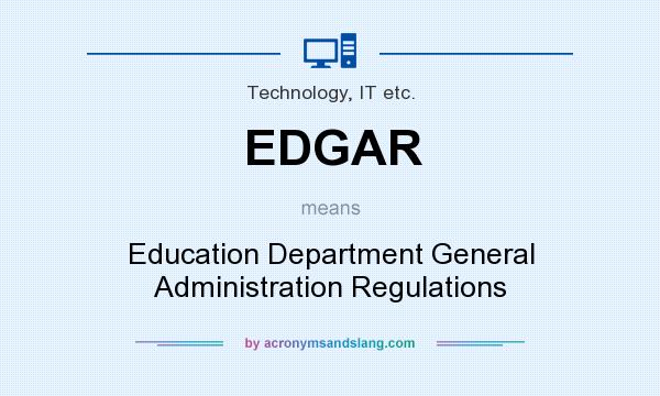 What does EDGAR mean? It stands for Education Department General Administration Regulations