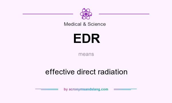 What does EDR mean? It stands for effective direct radiation