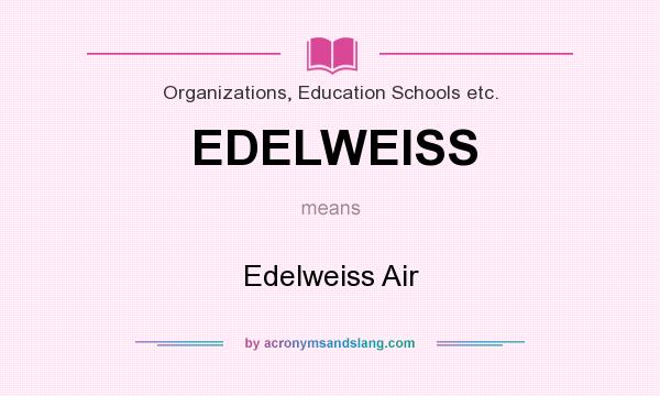 What does EDELWEISS mean? It stands for Edelweiss Air