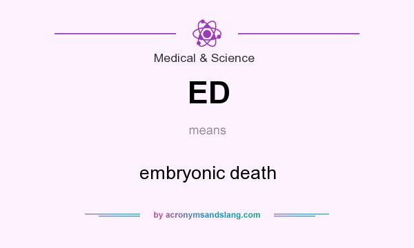 What does ED mean? It stands for embryonic death