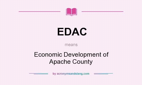 What does EDAC mean? It stands for Economic Development of Apache County
