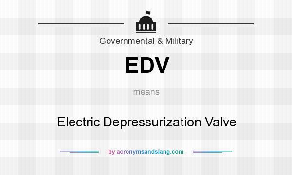 What does EDV mean? It stands for Electric Depressurization Valve