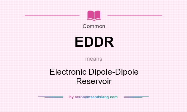 What does EDDR mean? It stands for Electronic Dipole-Dipole Reservoir