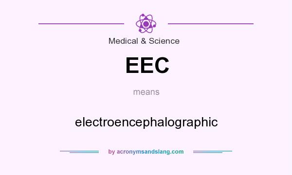 What does EEC mean? It stands for electroencephalographic