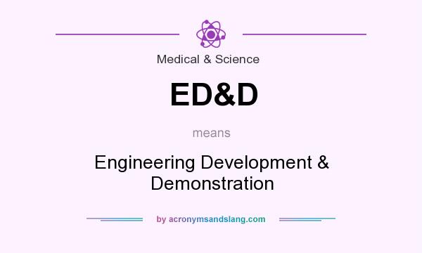 What does ED&D mean? It stands for Engineering Development & Demonstration