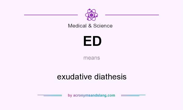 What does ED mean? It stands for exudative diathesis