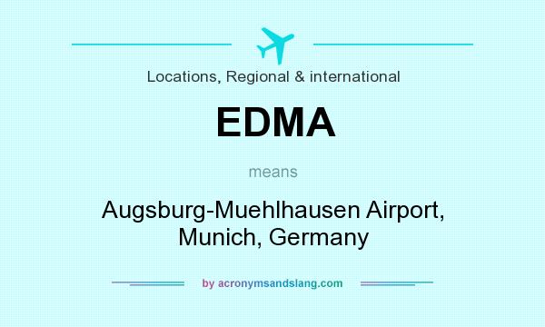 What does EDMA mean? It stands for Augsburg-Muehlhausen Airport, Munich, Germany