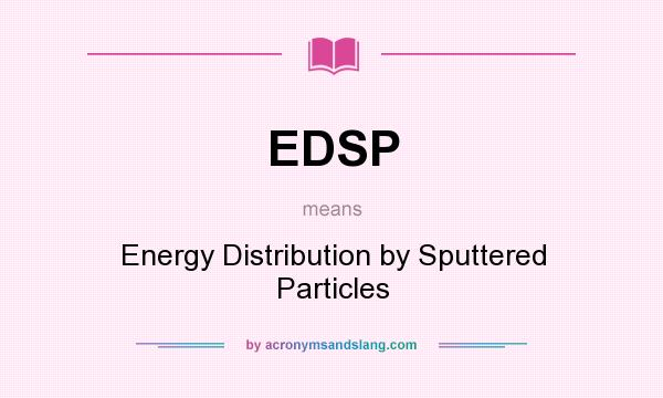What does EDSP mean? It stands for Energy Distribution by Sputtered Particles