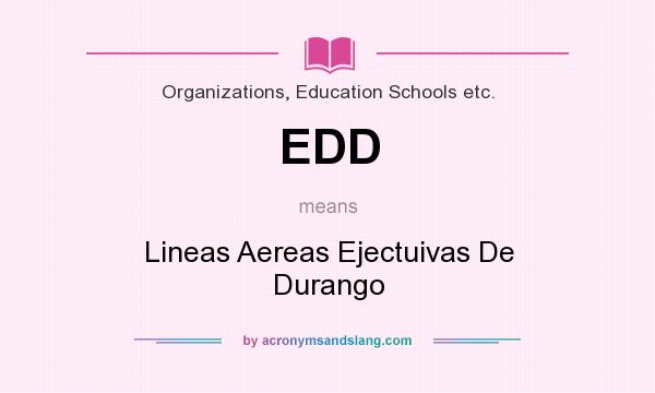 What does EDD mean? It stands for Lineas Aereas Ejectuivas De Durango